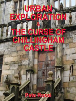 cover image of Urban Exploration & the Curse of Chillingham Castle